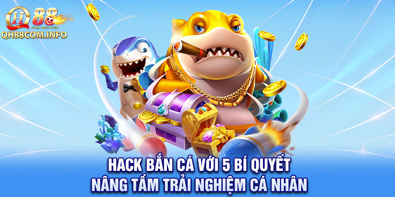 Hack Bắn Cá Với 5 Bí Quyết Nâng Tầm Trải Nghiệm Cá Nhân 4 Hack Bắn Cá